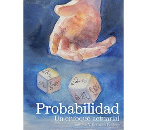 Probabilidad. Un enfoque actuarial