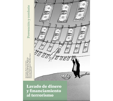 Lavado de dinero y financiamiento al terrorismo. Prevención y combate