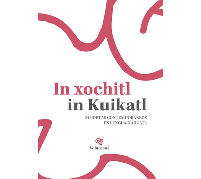 In xochitl in kuikatl. 24 poetas contemporáneos en lengua náhuatl