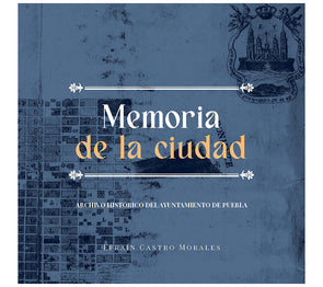 Memoria de la ciudad. Archivo Histórico del Ayuntamiento de Puebla