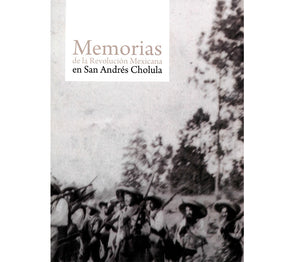 Memorias de la Revolución Mexicana en San Andrés Cholula